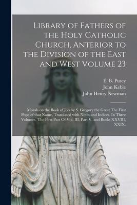 Library of Fathers of the Holy Catholic Church, Anterior to the Division of the East and West Volume 23: Morals on the Book of Job by S. Gregory the G