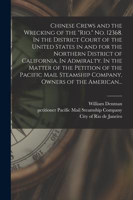 Chinese Crews and the Wrecking of the Rio. No. 12368. In the District Court of the United States in and for the Northern District of California. In Ad