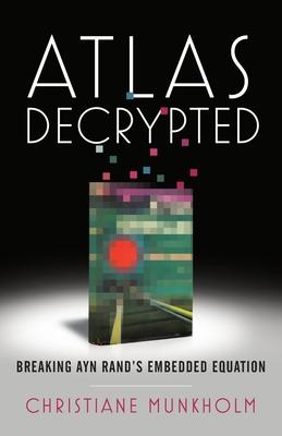 Atlas Decrypted: Breaking Ayn Rand’’s Embedded Equation