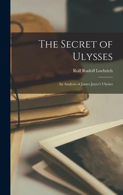 The Secret of Ulysses; an Analysis of James Joyce’’s Ulysses