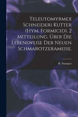 Teleutomyrmex Schneideri Kutter (Hym. Formicid). 2 Mitteilung. Über Die Lebensweise Der Neuen Schmarotzerameise.