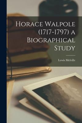 Horace Walpole (1717-1797) a Biographical Study