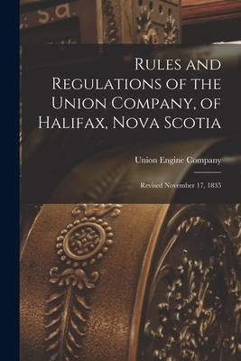Rules and Regulations of the Union Company, of Halifax, Nova Scotia [microform]: Revised November 17, 1835