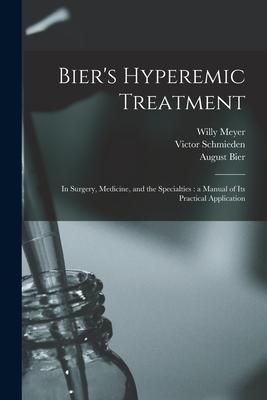 Bier’’s Hyperemic Treatment: in Surgery, Medicine, and the Specialties: a Manual of Its Practical Application