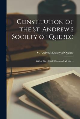 Constitution of the St. Andrew’’s Society of Quebec [microform]: With a List of Its Officers and Members