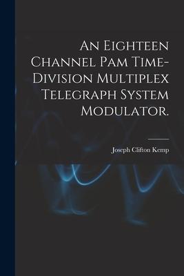 An Eighteen Channel Pam Time-division Multiplex Telegraph System Modulator.