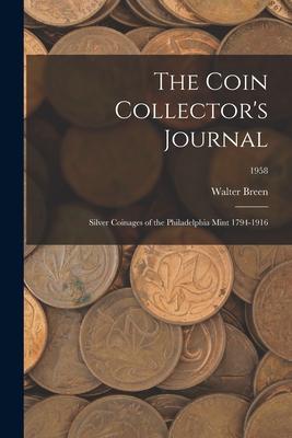 The Coin Collector’’s Journal: Silver Coinages of the Philadelphia Mint 1794-1916; 1958