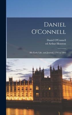 Daniel O’’Connell: His Early Life, and Journal, 1795 to 1802