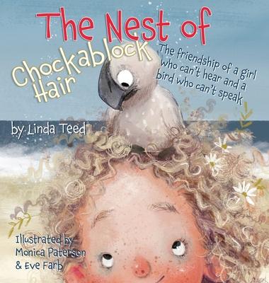 The Nest of Chockablock Hair: The friendship of a girl who can’’t hear and a bird who can’’t speak