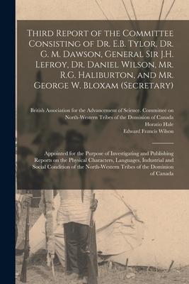 Third Report of the Committee Consisting of Dr. E.B. Tylor, Dr. G. M. Dawson, General Sir J.H. Lefroy, Dr. Daniel Wilson, Mr. R.G. Haliburton, and Mr.