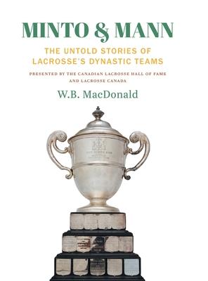 Minto & Mann: The Untold Stories of Lacrosse’’s Dynastic Teams
