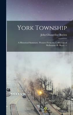 York Township; a Historical Summary. Pictures From the Collection of Melbourne H. Bryce. --
