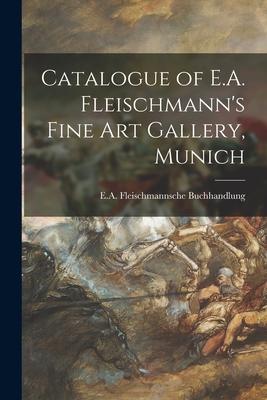 Catalogue of E.A. Fleischmann’’s Fine Art Gallery, Munich