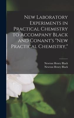 New Laboratory Experiments in Practical Chemistry to Accompany Black and Conant’’s New Practical Chemistry,