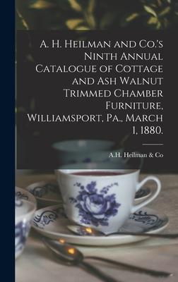 A. H. Heilman and Co.’’s Ninth Annual Catalogue of Cottage and Ash Walnut Trimmed Chamber Furniture, Williamsport, Pa., March 1, 1880.