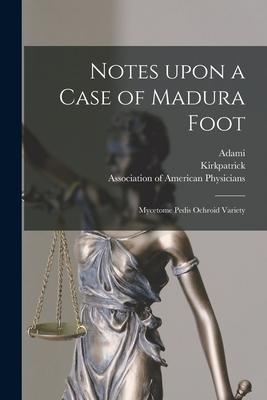 Notes Upon a Case of Madura Foot [microform]: Mycetome Pedis Ochroid Variety