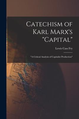 Catechism of Karl Marx’’s Capital: a Critical Analysis of Capitalist Production