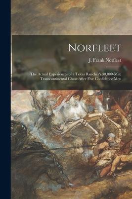 Norfleet: the Actual Experiences of a Texas Rancher’’s 30,000-mile Transcontinental Chase After Five Confidence Men