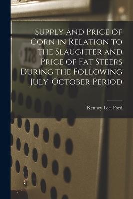 Supply and Price of Corn in Relation to the Slaughter and Price of Fat Steers During the Following July-October Period