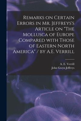Remarks on Certain Errors in Mr. Jeffreys’’s Article on The Mollusca of Europe Compared With Those of Eastern North America / by A.E. Verrill