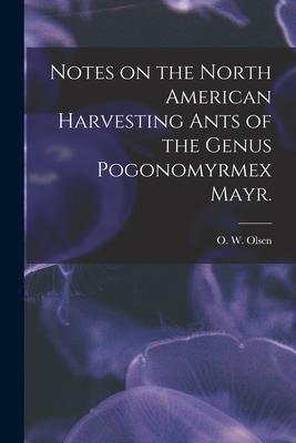 Notes on the North American Harvesting Ants of the Genus Pogonomyrmex Mayr.