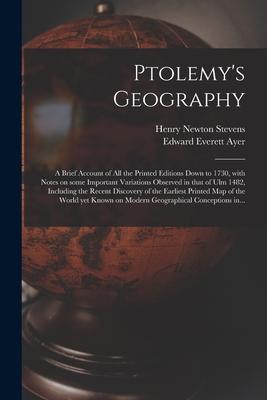 Ptolemy’’s Geography: a Brief Account of All the Printed Editions Down to 1730, With Notes on Some Important Variations Observed in That of