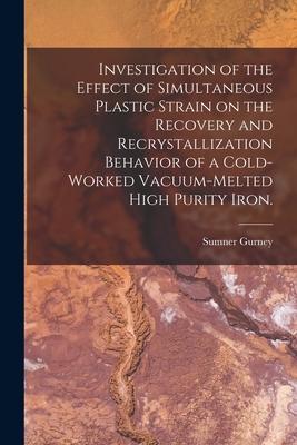 Investigation of the Effect of Simultaneous Plastic Strain on the Recovery and Recrystallization Behavior of a Cold-worked Vacuum-melted High Purity I