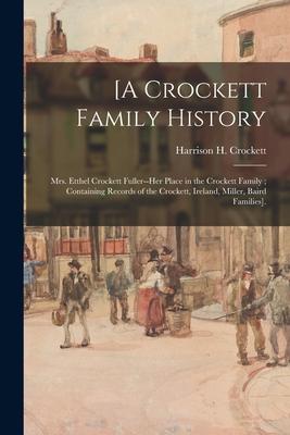 [A Crockett Family History: Mrs. Etthel Crockett Fuller--her Place in the Crockett Family; Containing Records of the Crockett, Ireland, Miller, Ba