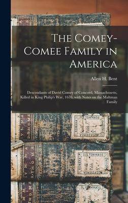 The Comey-Comee Family in America; Descendants of David Comey of Concord, Massachusetts, Killed in King Philip’’s War, 1676, With Notes on the Maltman