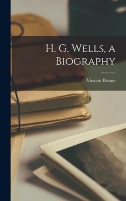 H. G. Wells, a Biography