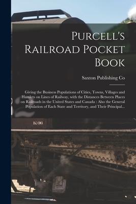 Purcell’’s Railroad Pocket Book [microform]: Giving the Business Populations of Cities, Towns, Villages and Hamlets on Lines of Railway, With the Dista