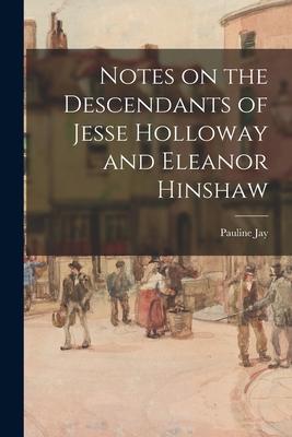 Notes on the Descendants of Jesse Holloway and Eleanor Hinshaw