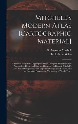 Mitchell’’s Modern Atlas [cartographic Material]: a Series of Forty-four Copperplate Maps, Compiled From the Great Atlases of ..., Drawn and Engraved E