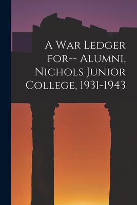 A War Ledger for-- Alumni, Nichols Junior College, 1931-1943