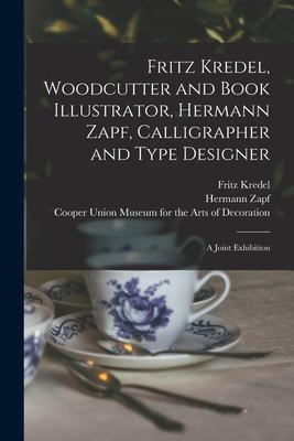Fritz Kredel, Woodcutter and Book Illustrator, Hermann Zapf, Calligrapher and Type Designer: a Joint Exhibition