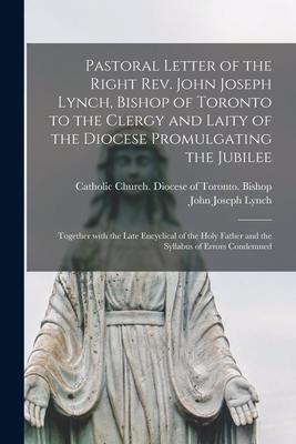 Pastoral Letter of the Right Rev. John Joseph Lynch, Bishop of Toronto to the Clergy and Laity of the Diocese Promulgating the Jubilee [microform]: To