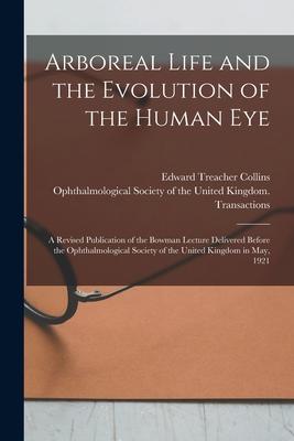 Arboreal Life and the Evolution of the Human Eye: a Revised Publication of the Bowman Lecture Delivered Before the Ophthalmological Society of the Uni
