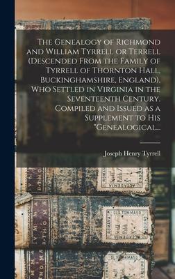 The Genealogy of Richmond and William Tyrrell or Terrell (descended From the Family of Tyrrell of Thornton Hall, Buckinghamshire, England), Who Settle