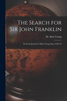 The Search for Sir John Franklin [microform]: From the Journal of Allen Young, Esq., F.R.G.S