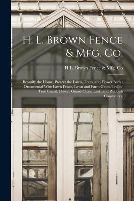 H. L. Brown Fence & Mfg. Co.: Beautify the Home, Protect the Lawn, Trees, and Flower Beds; Ornamental Wire Lawn Fence, Lawn and Farm Gates, Trellis-