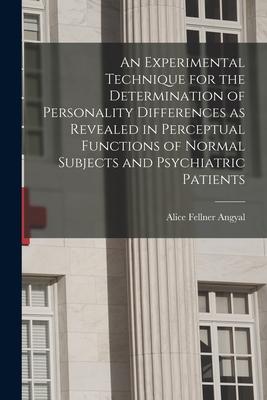 An Experimental Technique for the Determination of Personality Differences as Revealed in Perceptual Functions of Normal Subjects and Psychiatric Pati