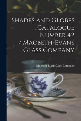 Shades and Globes: catalogue Number 42 / Macbeth-Evans Glass Company