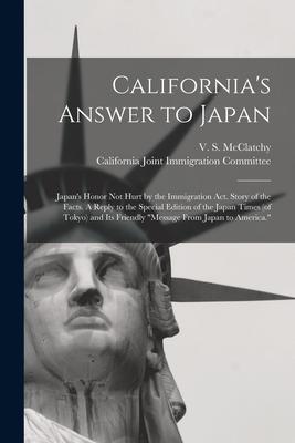 California’’s Answer to Japan: Japan’’s Honor Not Hurt by the Immigration Act. Story of the Facts. A Reply to the Special Edition of the Japan Times (