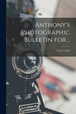 Anthony’’s Photographic Bulletin for ..; Vol 25 (1894)