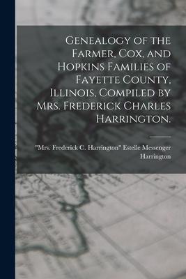 Genealogy of the Farmer, Cox, and Hopkins Families of Fayette County, Illinois, Compiled by Mrs. Frederick Charles Harrington.