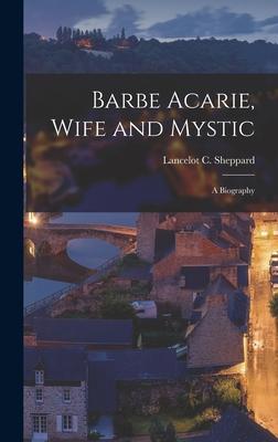 Barbe Acarie, Wife and Mystic; a Biography
