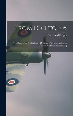 From D + 1 to 105: the Story of the 2nd Infantry Division. [Foreword by Major General Walter M. Robertson.]