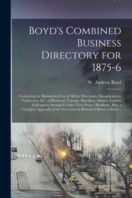 Boyd’’s Combined Business Directory for 1875-6 [microform]: Containing an Alphabetical List of All the Merchants, Manufacturers, Tradesmen, &c. of Mont