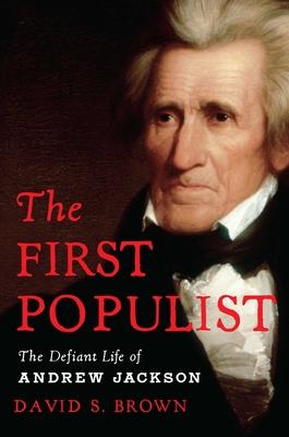 The First Populist: A Life of Andrew Jackson (T)