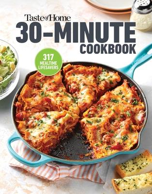 Taste of Home 30 Minute Meals: There’’s Always a Homecooked Meal with These Half Hour Specialties